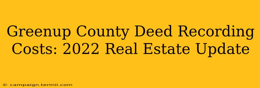 Greenup County Deed Recording Costs: 2022 Real Estate Update