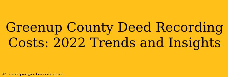 Greenup County Deed Recording Costs: 2022 Trends and Insights