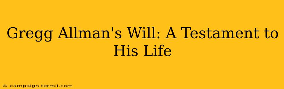 Gregg Allman's Will: A Testament to His Life