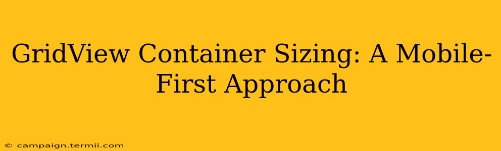 GridView Container Sizing: A Mobile-First Approach