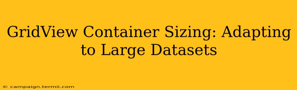 GridView Container Sizing: Adapting to Large Datasets