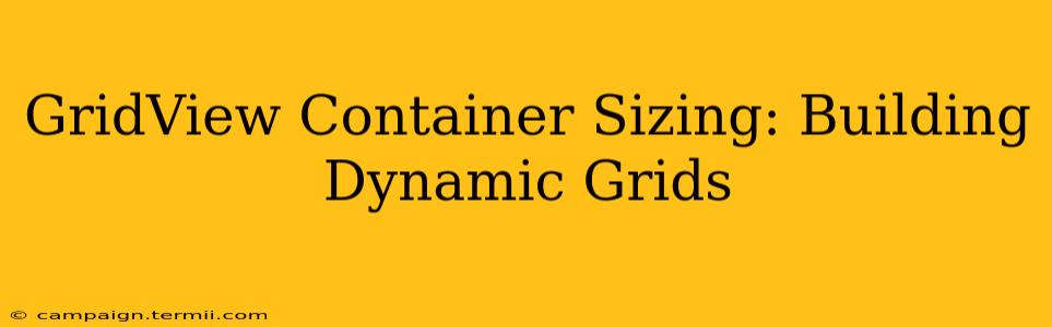 GridView Container Sizing: Building Dynamic Grids