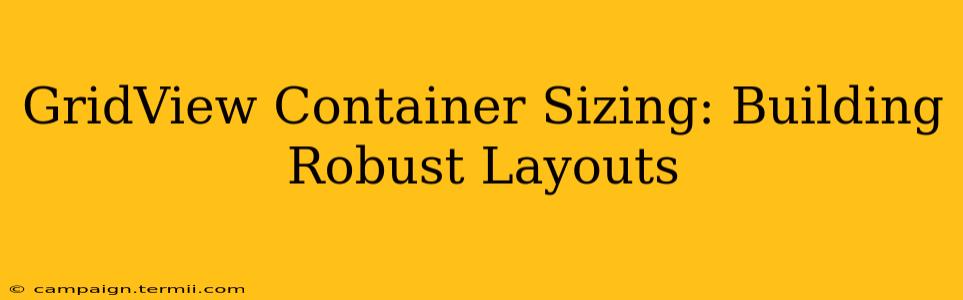 GridView Container Sizing: Building Robust Layouts