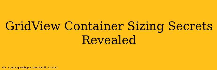 GridView Container Sizing Secrets Revealed