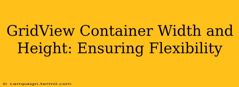GridView Container Width and Height: Ensuring Flexibility