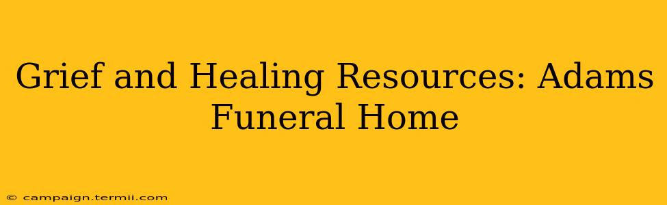 Grief and Healing Resources: Adams Funeral Home