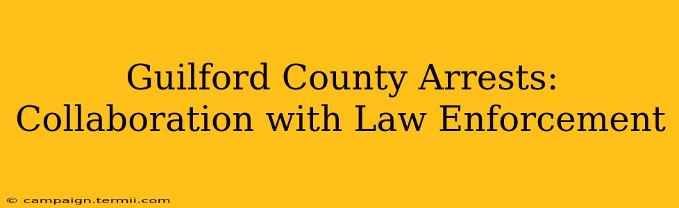 Guilford County Arrests: Collaboration with Law Enforcement