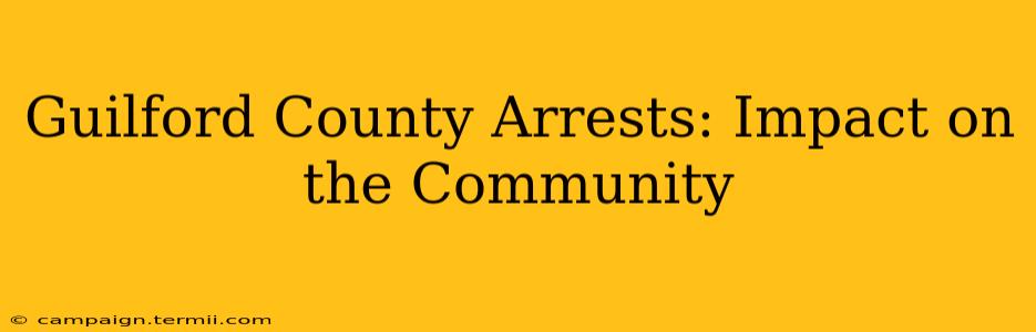 Guilford County Arrests: Impact on the Community