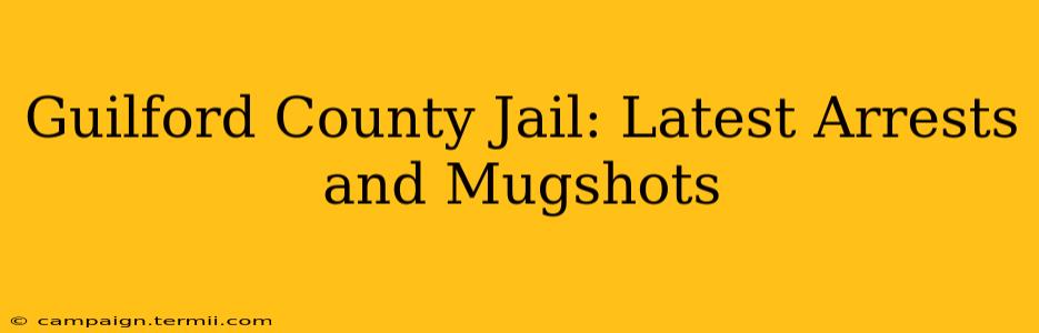 Guilford County Jail: Latest Arrests and Mugshots