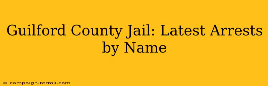 Guilford County Jail: Latest Arrests by Name