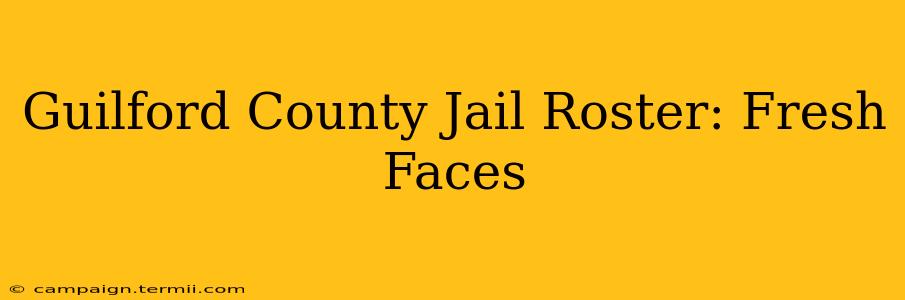 Guilford County Jail Roster: Fresh Faces