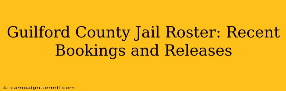 Guilford County Jail Roster: Recent Bookings and Releases