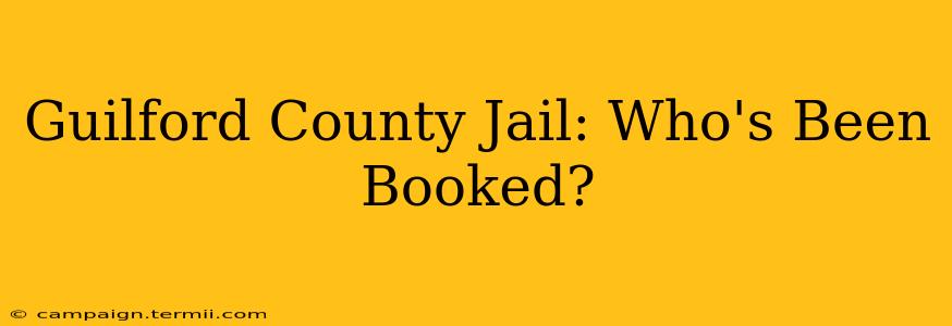 Guilford County Jail: Who's Been Booked?