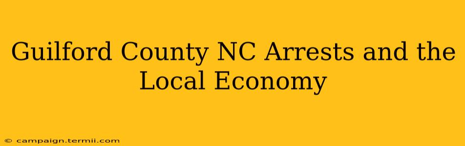 Guilford County NC Arrests and the Local Economy