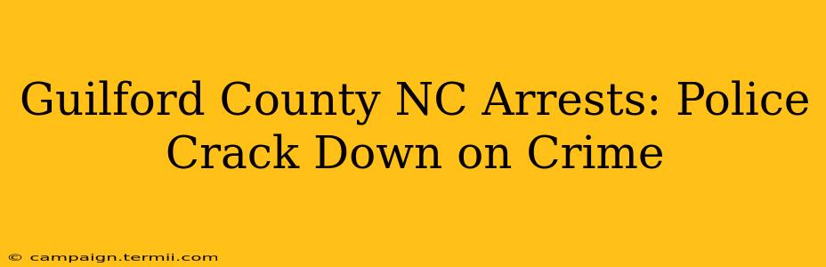 Guilford County NC Arrests: Police Crack Down on Crime