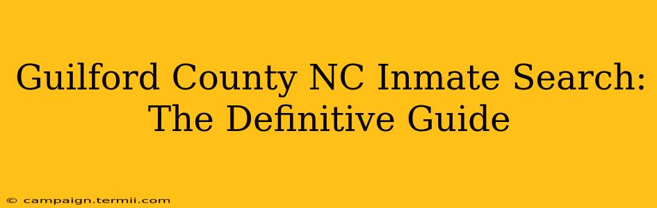 Guilford County NC Inmate Search: The Definitive Guide