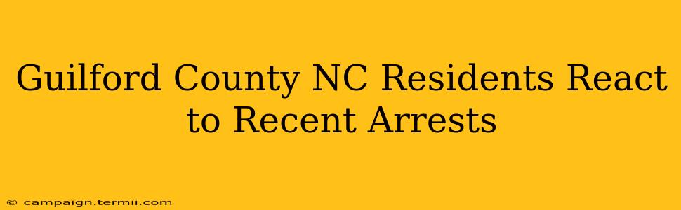 Guilford County NC Residents React to Recent Arrests