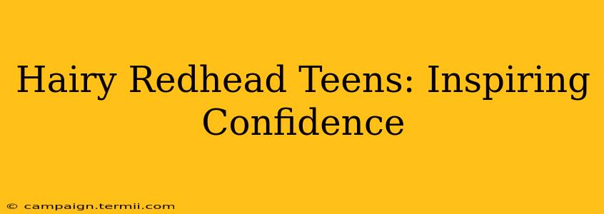 Hairy Redhead Teens: Inspiring Confidence