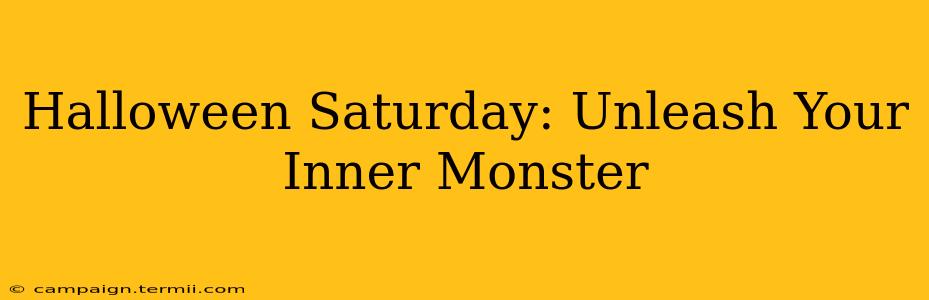 Halloween Saturday: Unleash Your Inner Monster