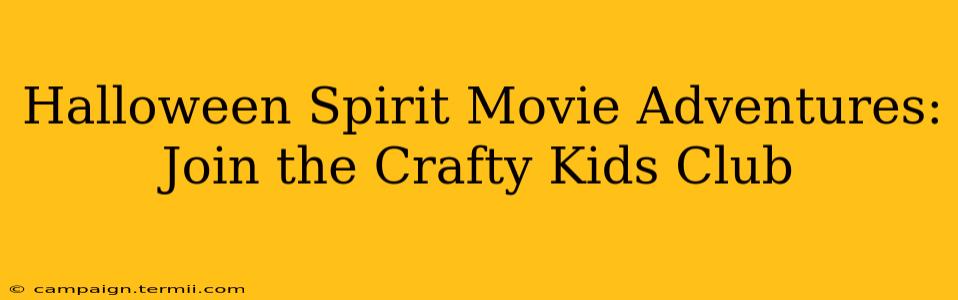 Halloween Spirit Movie Adventures: Join the Crafty Kids Club