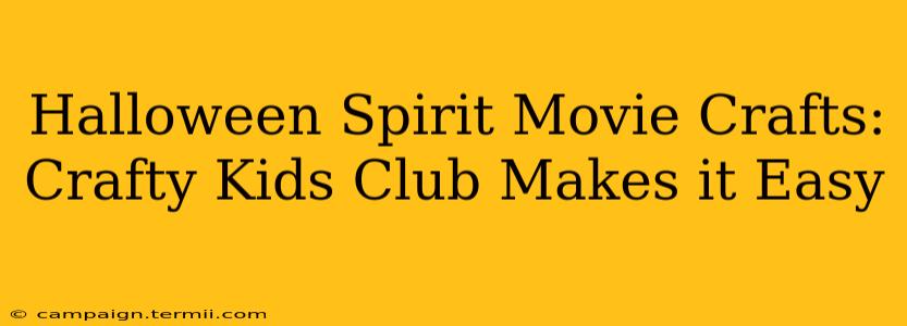 Halloween Spirit Movie Crafts: Crafty Kids Club Makes it Easy