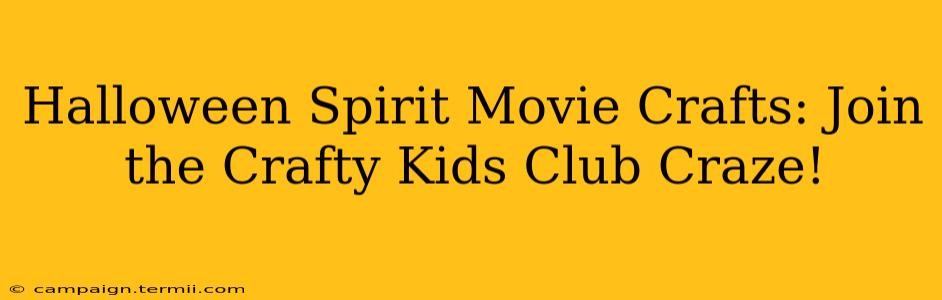 Halloween Spirit Movie Crafts: Join the Crafty Kids Club Craze!