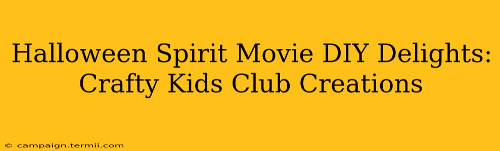 Halloween Spirit Movie DIY Delights: Crafty Kids Club Creations