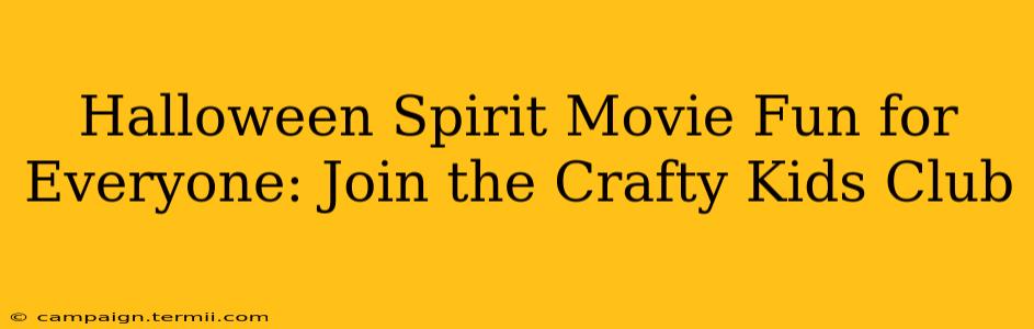 Halloween Spirit Movie Fun for Everyone: Join the Crafty Kids Club