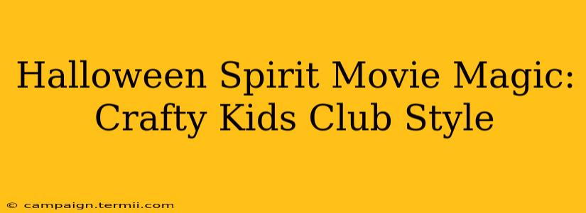 Halloween Spirit Movie Magic: Crafty Kids Club Style