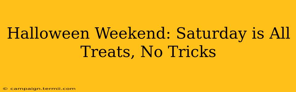 Halloween Weekend: Saturday is All Treats, No Tricks