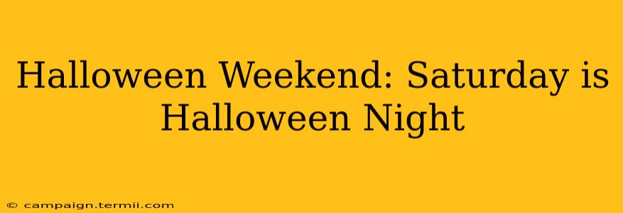 Halloween Weekend: Saturday is Halloween Night