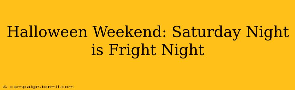 Halloween Weekend: Saturday Night is Fright Night