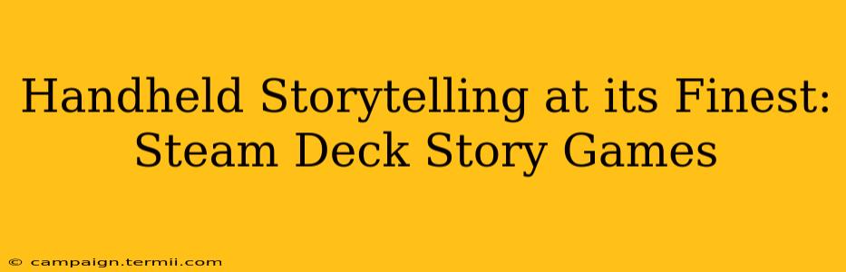 Handheld Storytelling at its Finest: Steam Deck Story Games