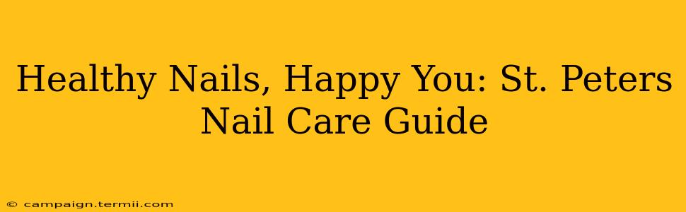 Healthy Nails, Happy You: St. Peters Nail Care Guide