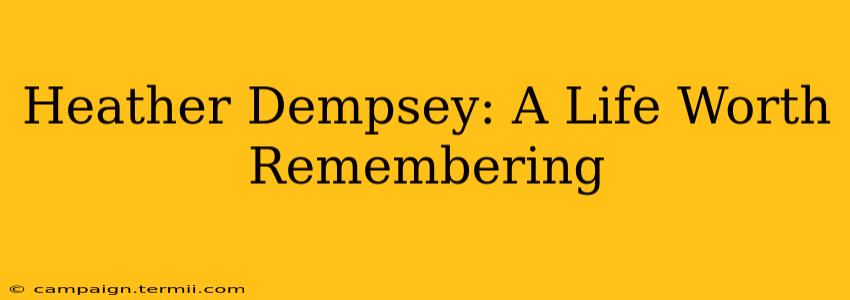 Heather Dempsey: A Life Worth Remembering