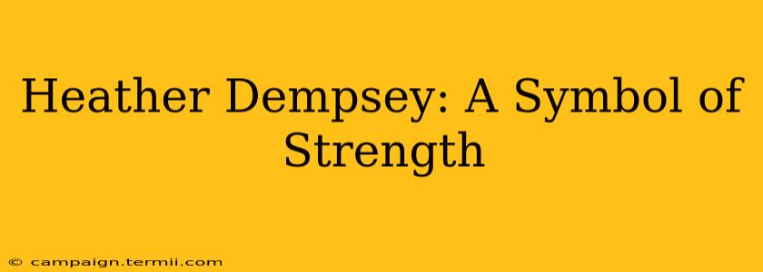 Heather Dempsey: A Symbol of Strength