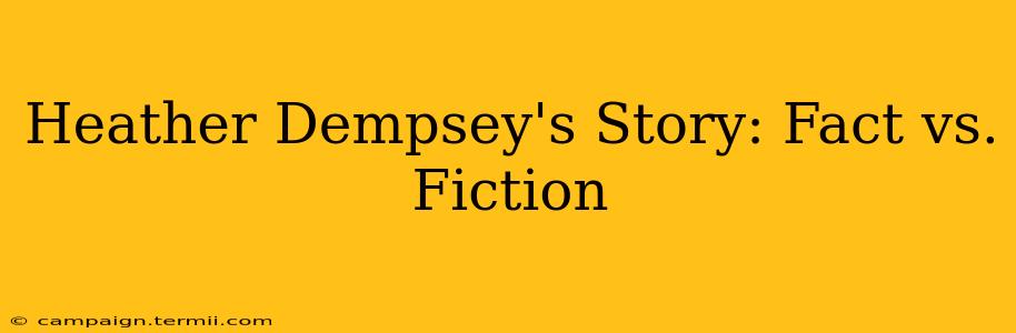 Heather Dempsey's Story: Fact vs. Fiction