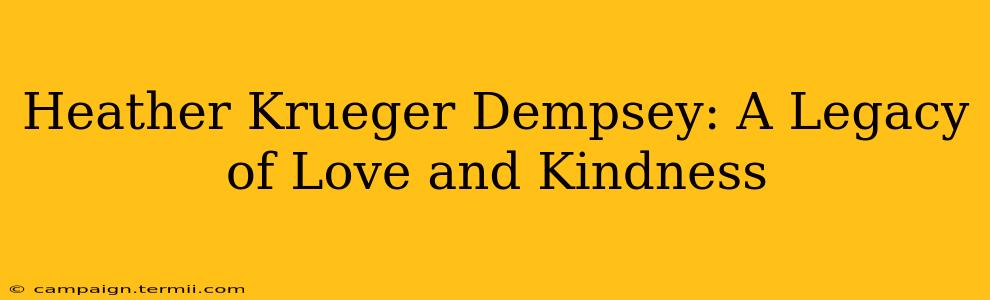 Heather Krueger Dempsey: A Legacy of Love and Kindness