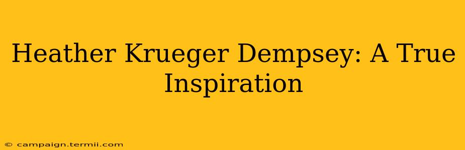 Heather Krueger Dempsey: A True Inspiration