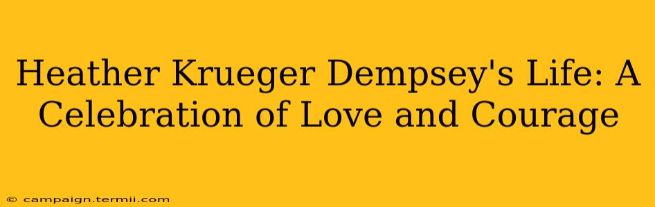 Heather Krueger Dempsey's Life: A Celebration of Love and Courage