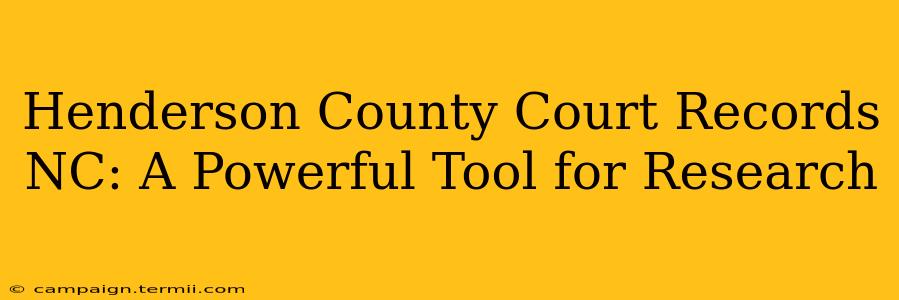 Henderson County Court Records NC: A Powerful Tool for Research