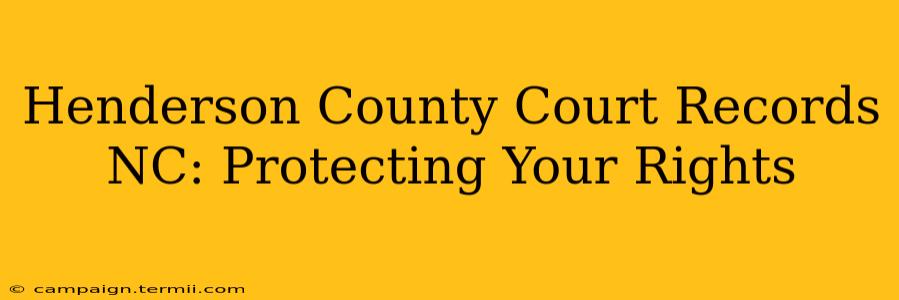 Henderson County Court Records NC: Protecting Your Rights