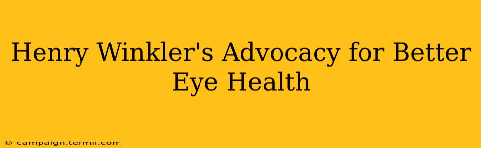 Henry Winkler's Advocacy for Better Eye Health