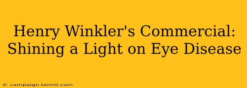 Henry Winkler's Commercial: Shining a Light on Eye Disease