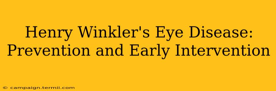 Henry Winkler's Eye Disease: Prevention and Early Intervention