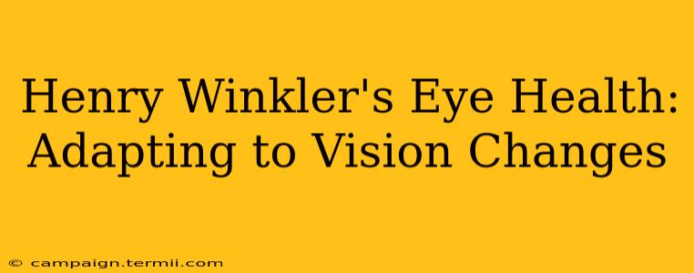 Henry Winkler's Eye Health: Adapting to Vision Changes