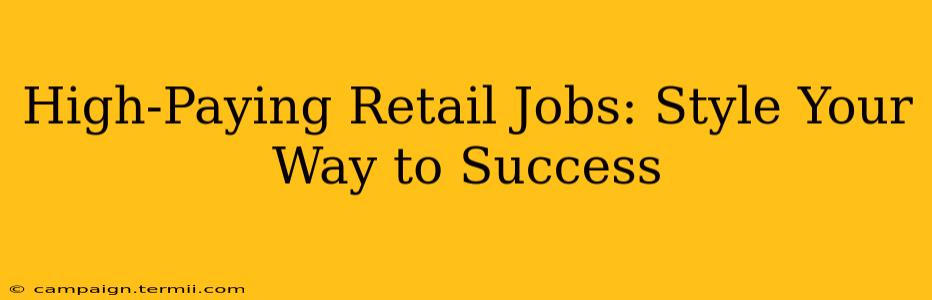 High-Paying Retail Jobs: Style Your Way to Success