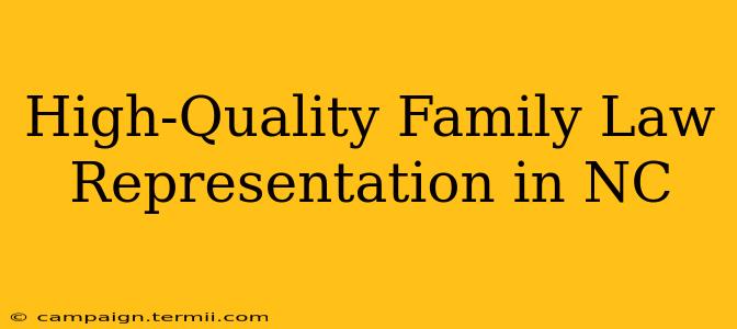 High-Quality Family Law Representation in NC