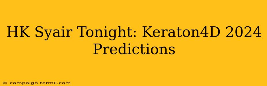 HK Syair Tonight: Keraton4D 2024 Predictions