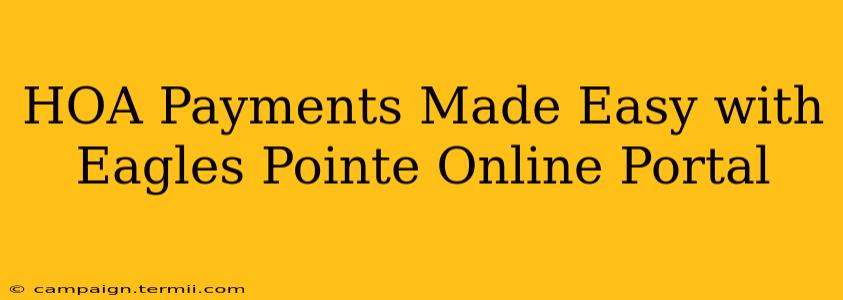 HOA Payments Made Easy with Eagles Pointe Online Portal